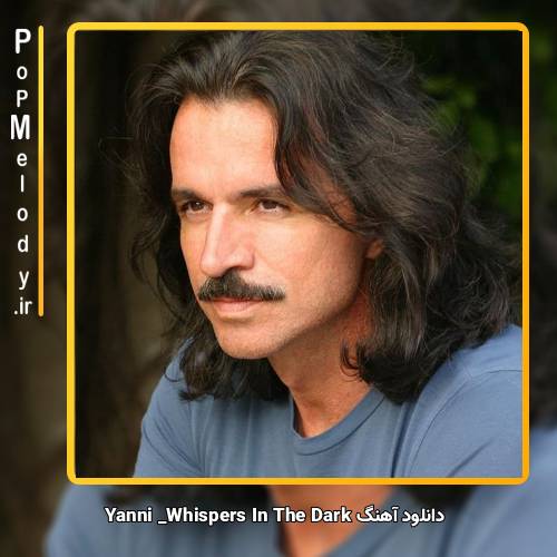 دانلود آهنگ Yanni Whispers In The Dark